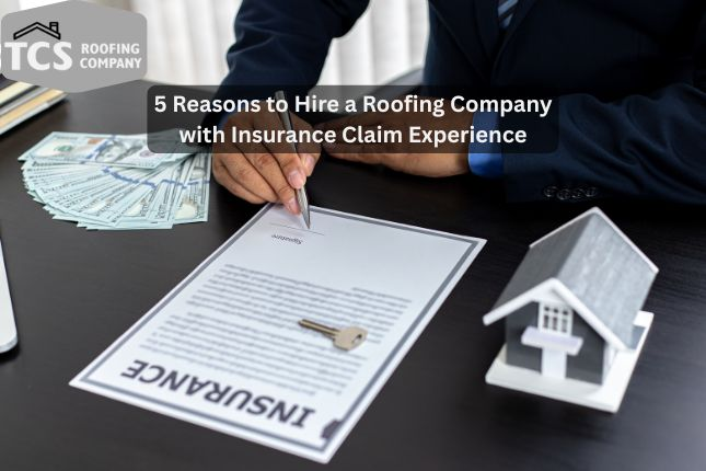 Top Reasons to Hire a Roofing Company with Insurance Claim Experience