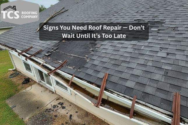 Signs You Need Roof Repair — Don’t Wait Until It’s Too Late